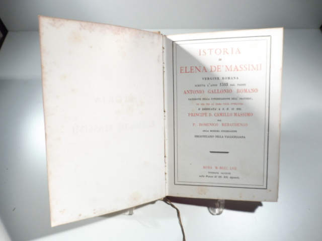 Istoria di Elena de' Massimi vergine romana scritta l'anno 1593 dal padre Antonio Gallonio romano... e dedicata a S. E. il sig. Principe D. Camillo Massimo...